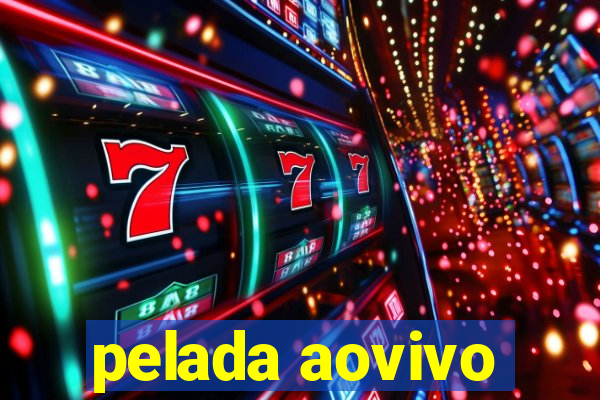 pelada aovivo